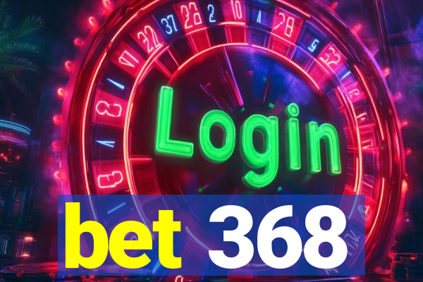 bet 368